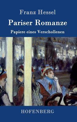 Pariser Romanze: Papiere eines Verschollenen by Franz Hessel