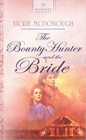The Bounty Hunter and the Bride by Vickie McDonough