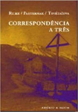 Correspondência a Três by Lily Denis, Marina Tsvetaeva, Rainer Maria Rilke, Boris Pasternak