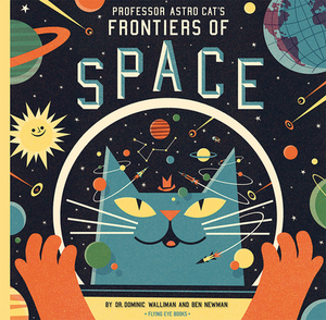 Professor Astro Cat's Frontiers of Space by Dominic Walliman