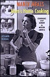 Manly Meals and Mom's Home Cooking: Cookbooks and Gender in Modern America by Jessamyn Neuhaus