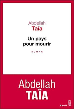 Un pays pour mourir by Abdellah Taïa