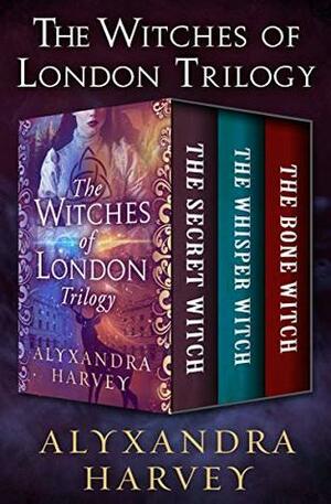 The Witches of London Trilogy: The Secret Witch, The Whisper Witch, and The Bone Witch by Alyxandra Harvey