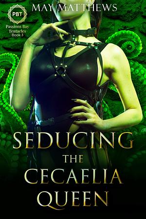 Seducing the Cecaelia Queen: a bisexual tentacle shifter romance by May Matthews