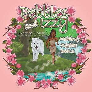 Pebbles and Izzy: Making Wishes by Lynette Collins