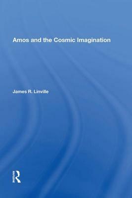 Amos and the Cosmic Imagination by James R. Linville