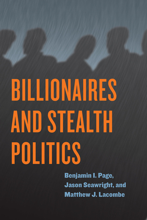 Billionaires and Stealth Politics by Jason Seawright, Benjamin I. Page, Matthew J. Lacombe