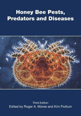 Honey Bee Pests, Predators, and Diseases by Kim Flottum, Roger A. Morse