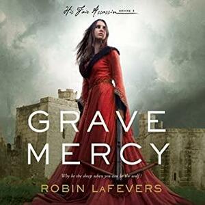Grave Mercy: His Fair Assassin, Book I by Robin LaFevers