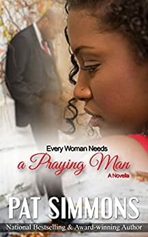 Every Woman Needs A Praying Man by Pat Simmons