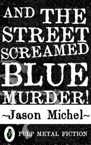 And The Street Screamed Blue Murder! by Jason Michel