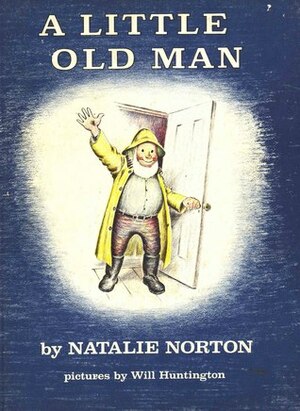 A Little Old Man by Natalie Norton, Will Huntington