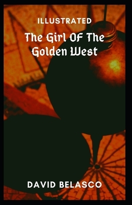 The Girl of the Golden West Illustrated by David Belasco