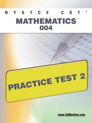 NYSTCE CST Mathematics 004 Practice Test 2 by Sharon A. Wynne