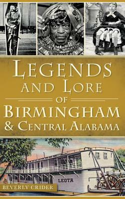 Legends and Lore of Birmingham and Central Alabama by Beverly Crider