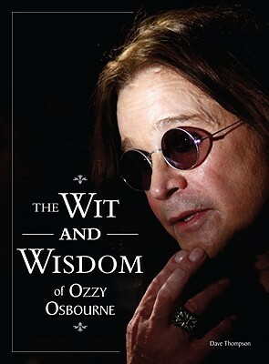 The Wit and Wisdom of Ozzy Osbourne by Dave Thompson