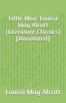 Little Men: Louisa May Alcott (Literature, Classics) [Annotated] by Louisa May Alcott