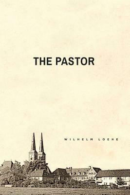 The Pastor by Wilhelm Loehe, Wilhelm Leohe