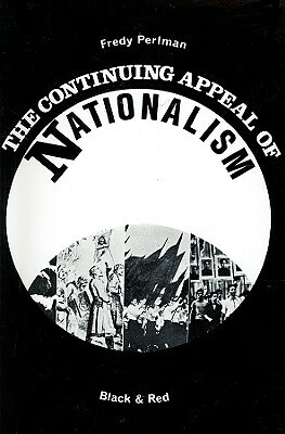 The Continuing Appeal of NATIONALISM by Fredy Perlman