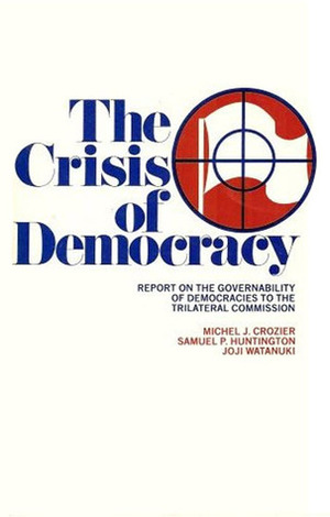 The Crisis of Democracy: Report on the Governability of Democracies to the Trilateral Commission by Samuel P. Huntington, Joji Watanuki, Michel J. Crozier