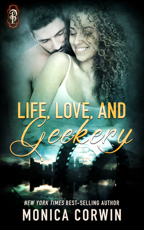 Life, Love, and Geekery by Monica Corwin
