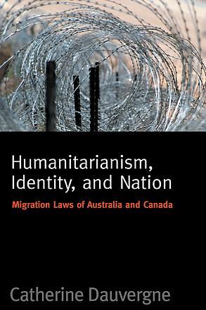 Humanitarianism, Identity, and Nation: Migration Laws of Australia and Canada by Catherine Dauvergne