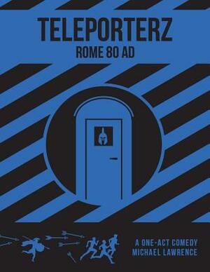 Teleporterz - Rome 80AD: The Radio Play by Milton Matthew Horowitz, Michael Lawrence