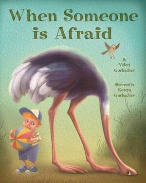 When Someone Is Afraid by Valeri Gorbachev