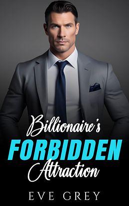 Billionaire's Forbidden Attraction by Eve Grey