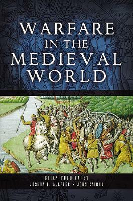 Warfare in the Medieval World by Brian Todd Carey