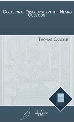 Occasional Discourse on the Negro Question by Thomas Carlyle