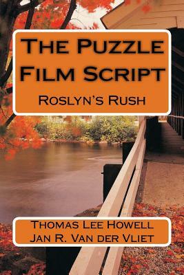 The Puzzle Film Script: Roslyn's Rush by Jan Van Der Vliet, Thomas Lee Howell