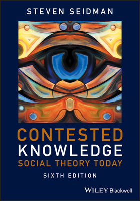 Contested Knowledge: Social Theory Today by Steven Seidman