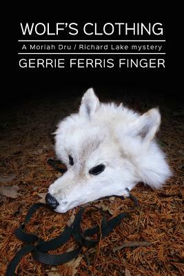 Wolf's Clothing: A Moriah Dru and Richard Lake mystery by Gerrie Ferris Finger