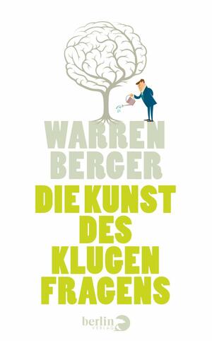 Die Kunst des klugen Fragens by Warren Berger