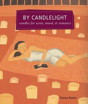 By Candlelight: Candles for Scent, Mood & Romance by Diana Rosen