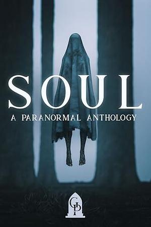 Soul: A Paranormal Anthology by Graveside Press, Graveside Press