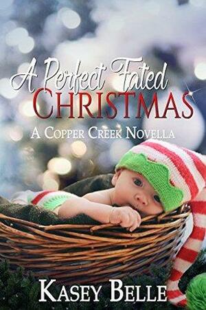 A Perfect Fated Christmas: A Copper Creek Novella by Kasey Belle