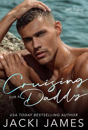 Cruising for a Daddy: An MM Daddy Novella by Jacki James