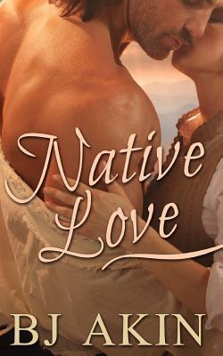 Native Love by Bj Akin