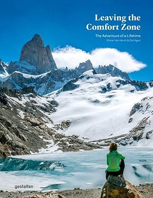 Leaving the Comfort Zone: The Adventure of a Lifetime by Gestalten, Zoë Agasi, Olivier Van Herck