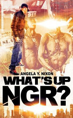 What's Up Ngr? by Angela y. Nixon