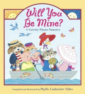 Will You Be Mine?: A Nursery Rhyme Romance by Phyllis Limbacher Tildes