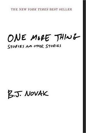 (One More Thing : Stories and Other Stories) By (author) B J Novak published on by B.J. Novak, B.J. Novak