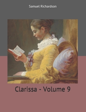 Clarissa - Volume 9: Large Print by Samuel Richardson