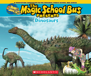 The Magic School Bus Presents: Dinosaurs: A Nonfiction Companion to the Original Magic School Bus Series by Bruce Degen, Tom Jackson