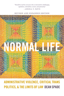 Normal Life: Administrative Violence, Critical Trans Politics, and the Limits of Law by Dean Spade