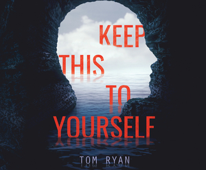 Keep This to Yourself by Tom Ryan