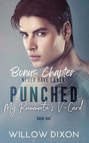 Never Have I Ever: Punched My Roommate‘s V-Card Bonus Chapter by Willow Dixon