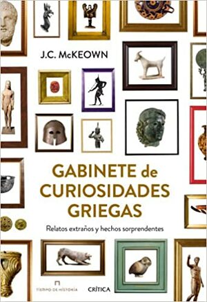 Gabinete de curiosidades griegas: Relatos extraños y hechos sorprendentes by J.C. McKeown